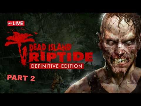 DEAD ISLAND RIPTIDE Definitive Edition gameplay | PART 2 |🔴LIVE