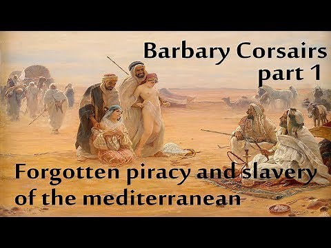 History of Mediterranean Piracy: Barbary Corsairs - Part1