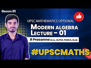 Modern Algebra- L01 - UPSC Mathematics Optional