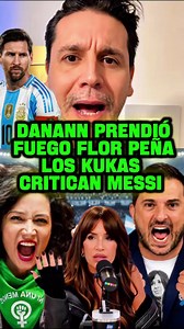 DANANN PRENDIÓ FUEGO FLOR PEÑA Y LOS KUKAS CRITICAN MESSI #kuka #florenciapeña #messi #kirchnerismo #messi