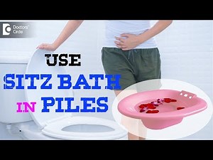 Use of sitz bath in piles and other anorectal conditions - Dr. Rajasekhar M R | Doctors' Circle