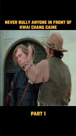 Never bully anyone in front of Kwai Chang Caine, Kung Fu Caine