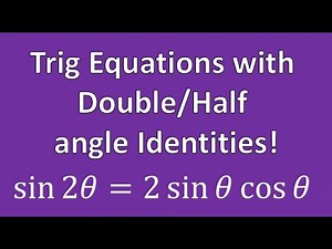 Solving Trigonometric Equations using Double or Half Angle Identities