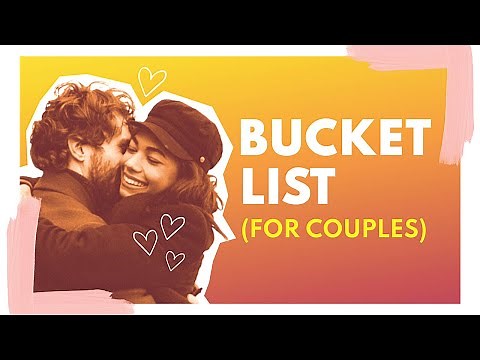 Bucket list ideas for couples. Advice to improve your relationship
