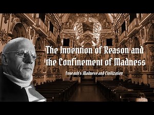 The Invention of Reason and the Confinement of Madness | Michel Foucault's "Madness & Civilization"