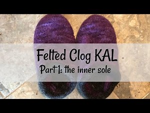 Felted Clog KAL: Part 1 - The Inner Sole