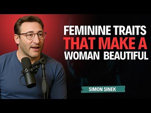 Feminine Traits That Make a Woman IRRESISTIBLE (Make Attraction Effortless) | SIMON SINEK MOTIVATION