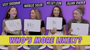 Sissy Sheridan, Jillian Spaeder, Kelsey Leon & Natallie Sigler: Who's More Likely?