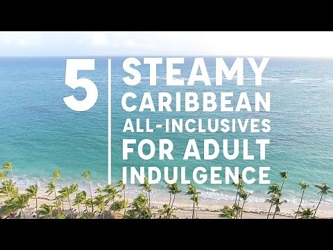 5 Steamy Caribbean All-Inclusives for Adult Indulgence