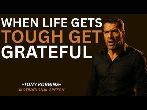 TONY ROBBINS – "When Life Gets Tough, Get Grateful" | POWERFUL MOTIVATIONAL SPEECH