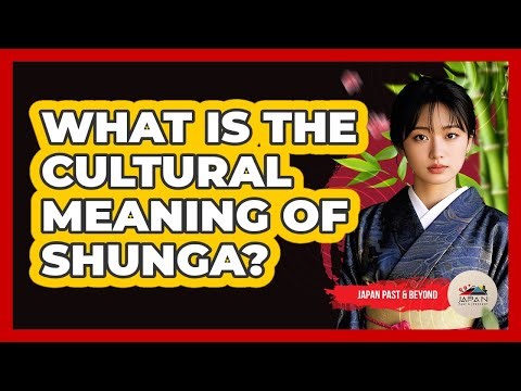 What Is The Cultural Meaning Of Shunga?