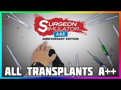Surgeon Simulator: Anniversary Edition | ALL Transplants w/ Grade A++