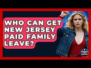Who Can Get New Jersey Paid Family Leave? - America First Democrats
