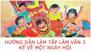Tuần 26 - Tập làm văn: Kể về một ngày hội - Tiếng Việt 3