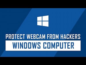 How to Protect Your Webcam from Hackers | Web Camera Security | Windows Security Tips