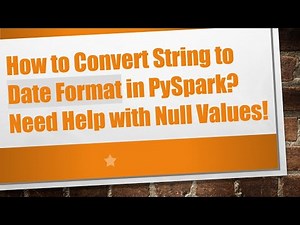 How to Convert String to Date Format in PySpark? Need Help with Null Values!