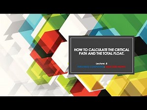 How To Calculate The Critical Path And The Total Float Lecture 8