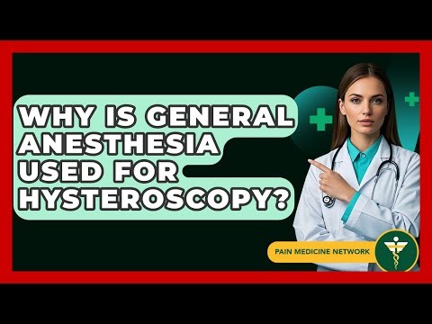 Why Is General Anesthesia Used For Hysteroscopy? - Pain Medicine Network