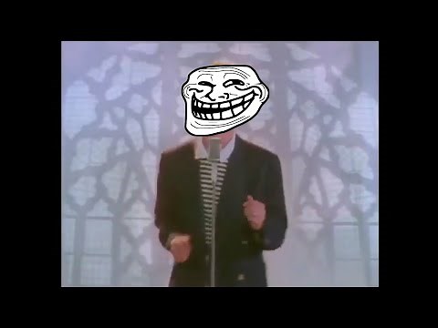 Never Gonna Give You Up - The Troll