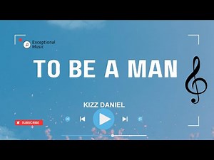 Kizz Daniel - To Be A Man (Lyrics)