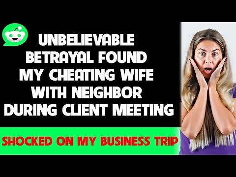 Unbelievable Betrayal: Found My Cheating Wife with Neighbor During Client Meeting