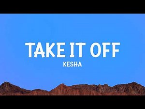 Kesha - Take It Off (Lyrics)