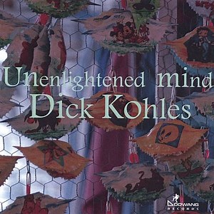 Unenlightened Mind - Dick Kohles | Album | AllMusic