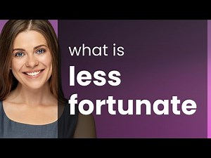 Understanding the Phrase "Less Fortunate" in English