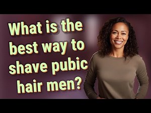 What is the best way to shave pubic hair men?