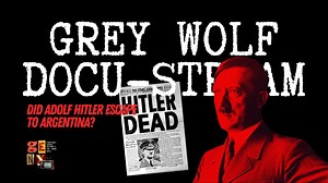 Grey Wolf Docu-stream: Did Adolf Hitler Escape To Argentina?