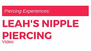 Piercing Experiences: Leah's Nipple Piercing Video