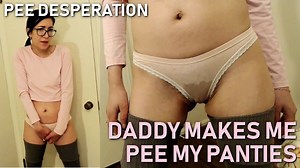 PEE DESPERATION Daddy Makes Me Pee My Panties