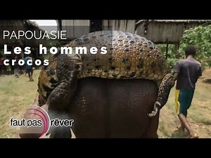 Papouasie - les hommes crocos (reportage complet) - #fautpasrever