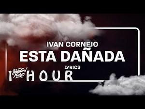 [ 1 HOUR ] Ivan Cornejo - Esta Dañada Letra((Lyrics))