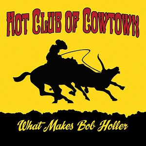 Hot Club of Cowtown: What Makes Bob Holler