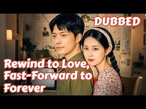 Rewind to Love, Fast-Forward to Forever (DUBBED) #romantic #dramabox
