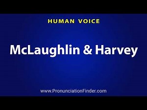 How To Pronounce McLaughlin & Harvey