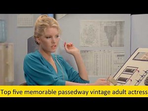 Top five memorable passedaway vintage adult actress