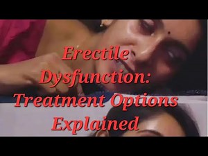 Erectile Dysfunction Treatment Options Explained