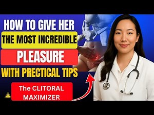 The CLITORAL MAXIMIZER: How to Give Her the Most Incredible Pleasure | Dr. Emma