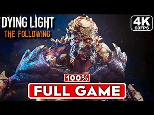 DYING LIGHT THE FOLLOWING Gameplay Walkthrough FULL GAME 100% [4K 60FPS PC ULTRA] - No Commentary