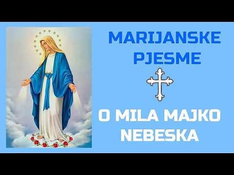 Marijanska pjesma -"O, MILA MAJKO NEBESKA"