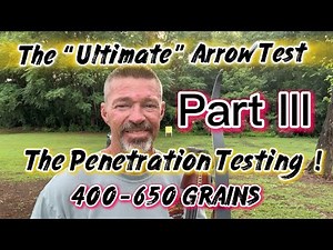 The “Ultimate Arrow Test Part III The Penetration Test! 400-650 Grain Traditional Hunting Arrows!