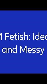 WAM Fetish: Ideas for Wet and Messy Kink