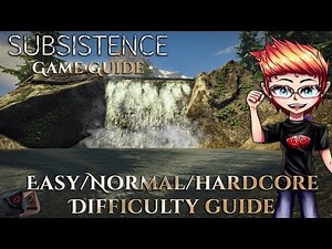Subsistence Game Guide - Easy/Normal/hardcore Difficulty guide