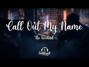 The Weeknd - Call Out My Name (Lyric Video)
