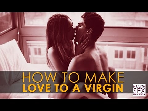 How To Make Love To A Virgin | Best Health & Sex Education