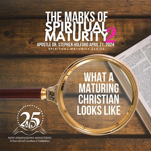 WHAT A MATURING CHRISTIAN LOOKS LIKE #3: Maturing Christians are called spiritual - Apostle Dr. Stephen Holford #themarksofspiritualmaturity2 #SpiritualMaturitySeries #NewDimensionsMinistries | New Dimensions Ministries | Facebook
