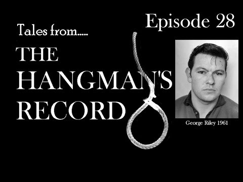 Tales from The Hangman's Record. Episode Twenty-Eight George Riley – 9th February 1961 Shrewsbury
