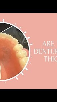 Are your dentures too thick?